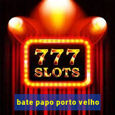 bate papo porto velho